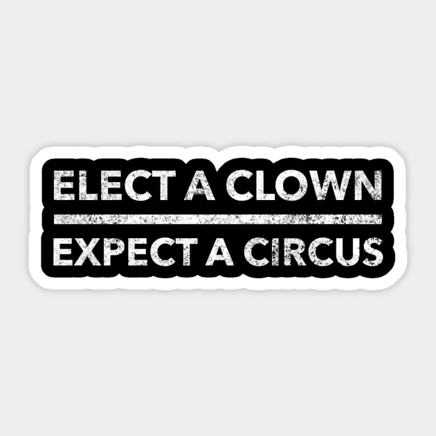 Elect a clown expect a circus Funny Anti-Trump Sticker by dennex85